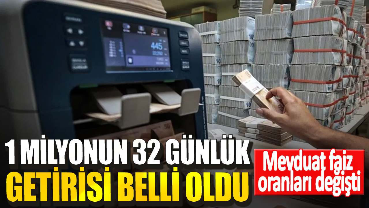 Mevduat faiz oranları değişti! 1 milyonun 32 günlük getirisi belli oldu