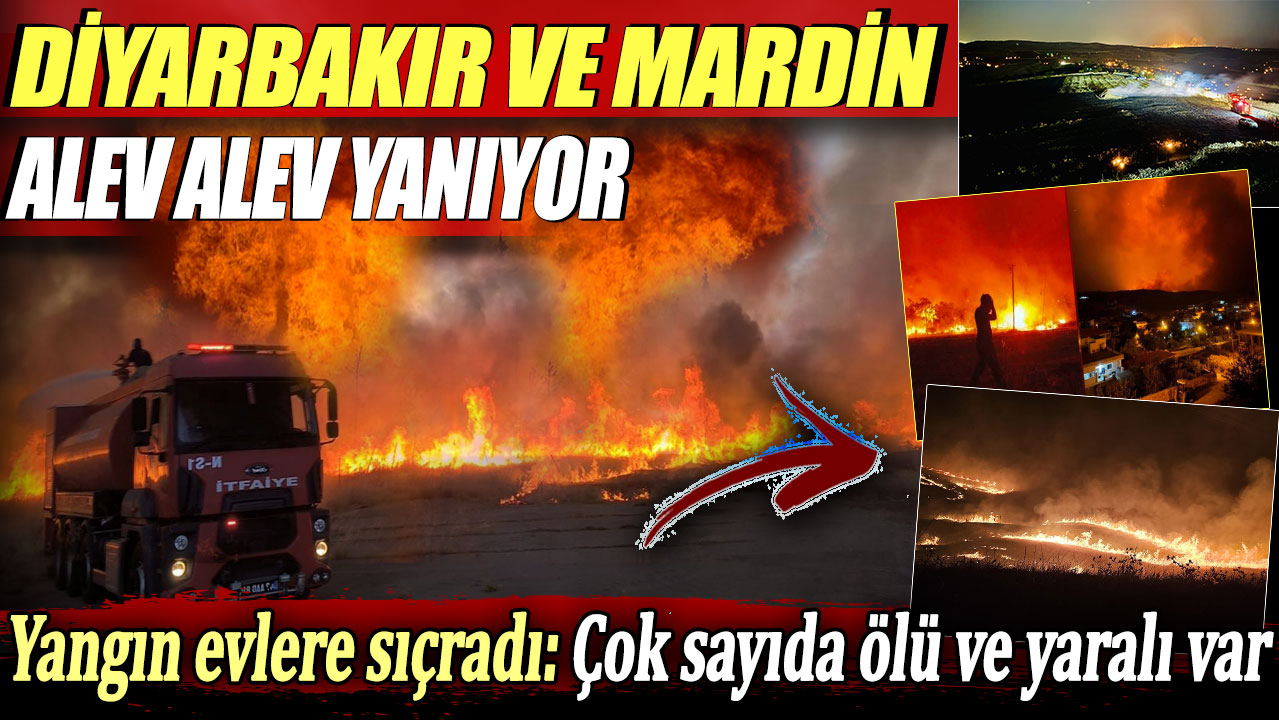 Mardin ve Diyarbakır alev alev yanıyor: Çok sayıda ölü ve yaralı var