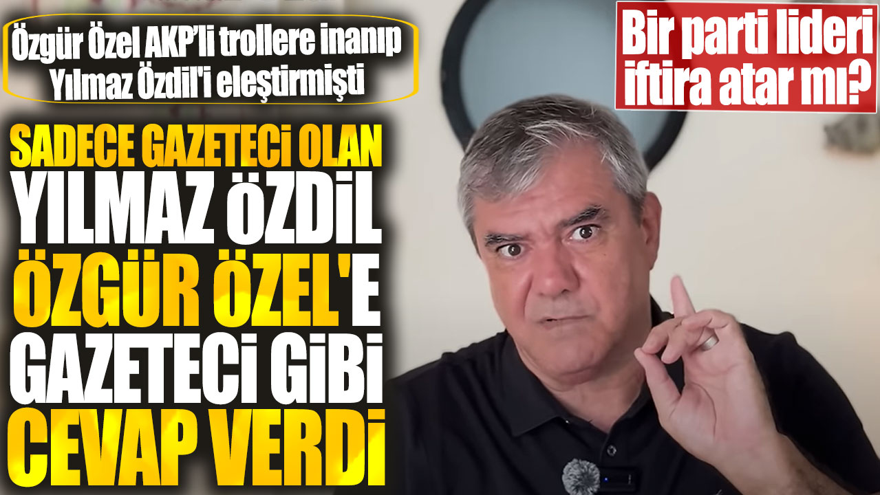 Yılmaz Özdil kendisine saldıran Özgür Özel'e gazeteci gibi cevap verdi