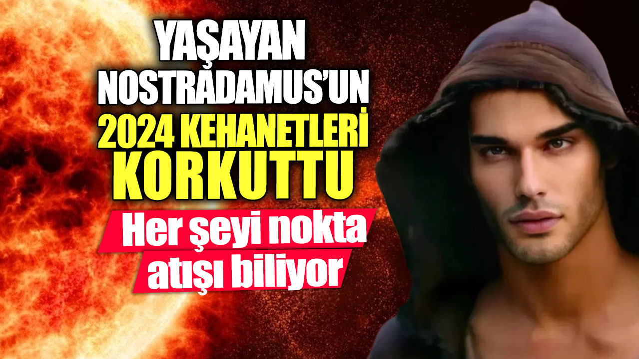 Yaşayan Nostradamus'un 2024 kehanetleri korkuttu. Her şeyi nokta atışı biliyor