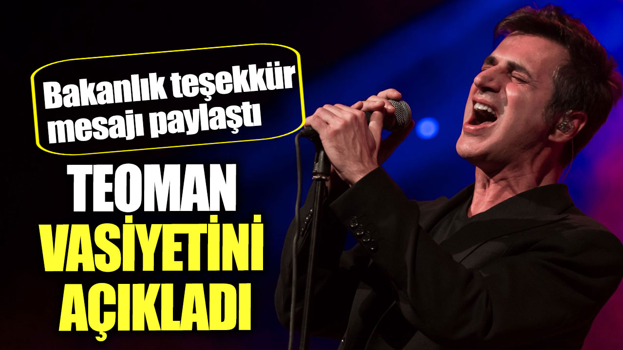 Teoman vasiyetini açıkladı. Bakanlık teşekkür mesajı paylaştı