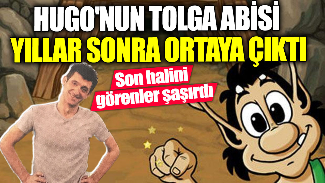 Hugo'nun Tolga abisi yıllar sonra ortaya çıktı. Son halini görenler şaşırdı