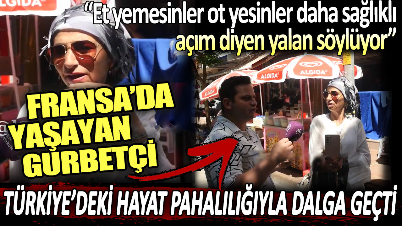 Fransa'da yaşayan gurbetçi Türkiye'deki hayat pahalılığıyla dalga geçti