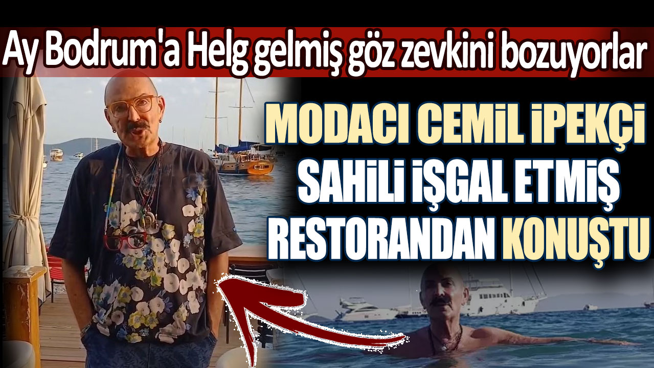 Modacı Cemil İpekçi sahili işgal etmiş restorandan konuştu. Ay Bodrum'a Helg gelmiş