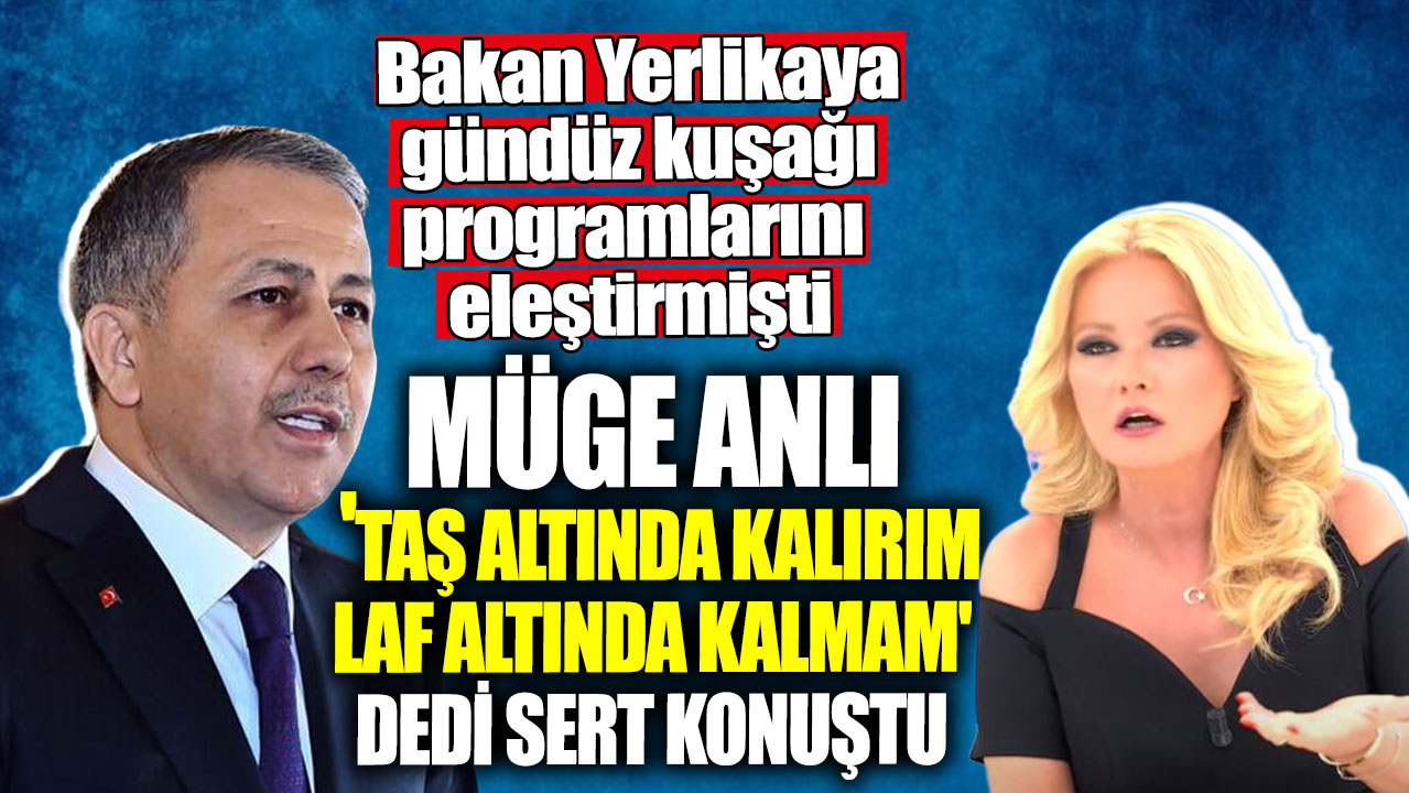 Müge Anlı 'taş altında kalırım laf altında kalmam' dedi sert konuştu. Bakan Yerlikaya gündüz kuşağı programlarını eleştirmişti.