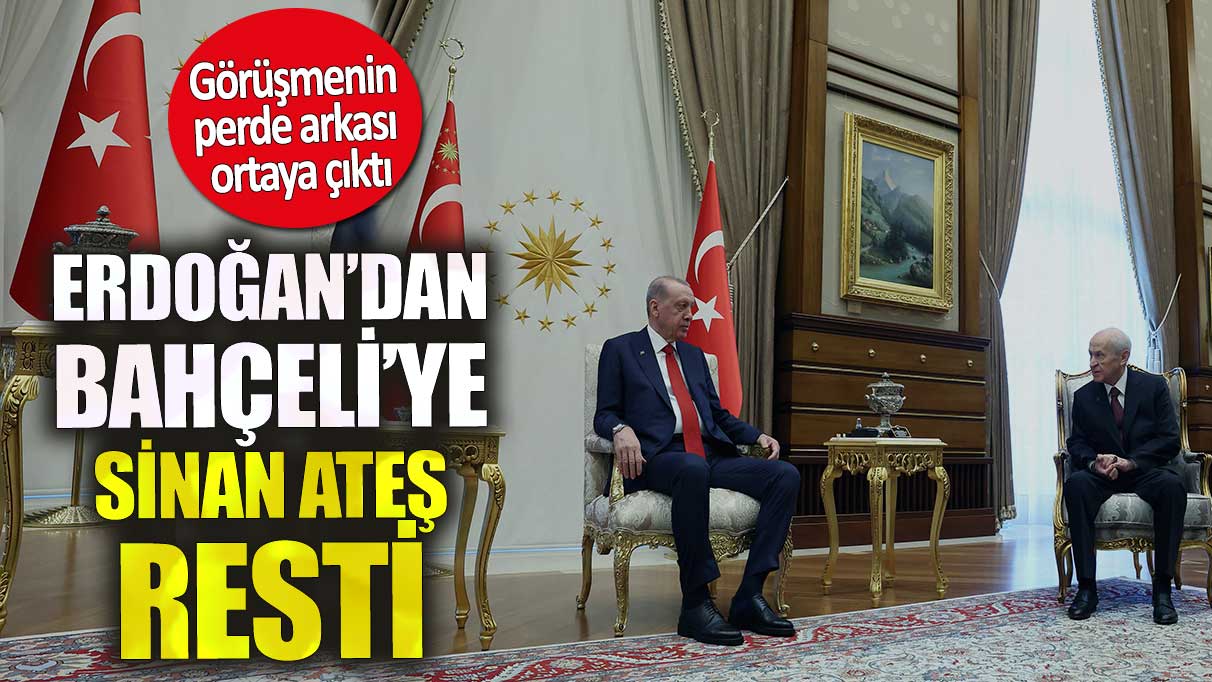 Erdoğan’dan Bahçeli’ye Sinan Ateş resti. Görüşmenin perde arkası ortaya çıktı