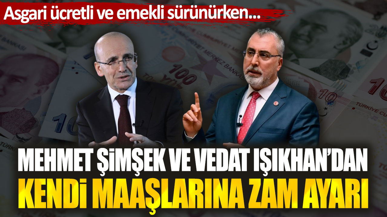 Mehmet Şimşek ve Vedat Işıkhan’ın maaşlarına zam ayarı