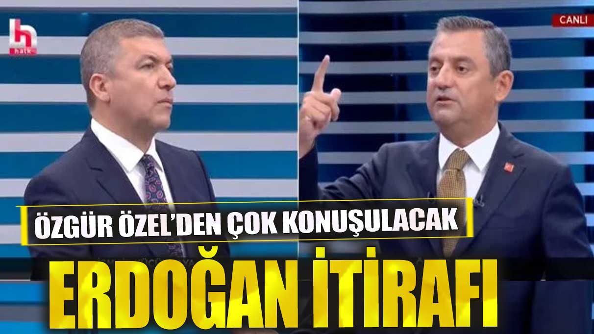 Özgür Özel’den çok konuşulacak Erdoğan itirafı