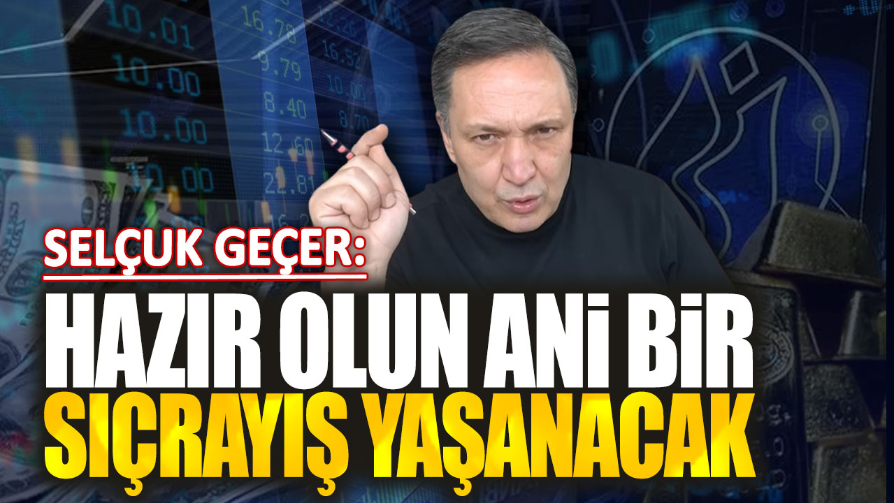 Selçuk Geçer: Hazır olun ani bir sıçrayış yaşanacak