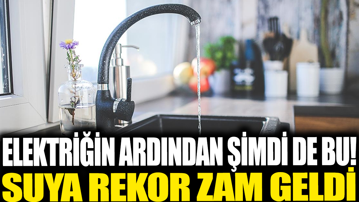 Elektriğin ardından şimdi de bu! Suya rekor zam geldi