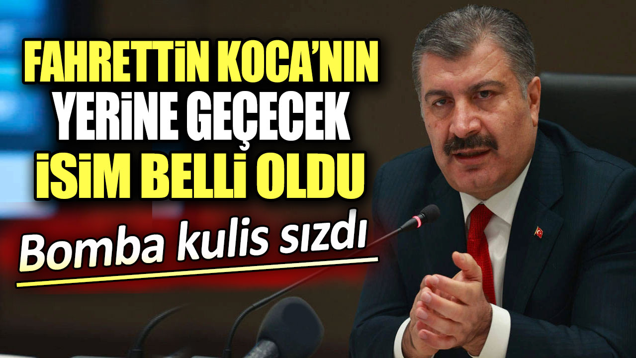 Fahrettin Koca’nın yerine gelecek olay isim belli oldu