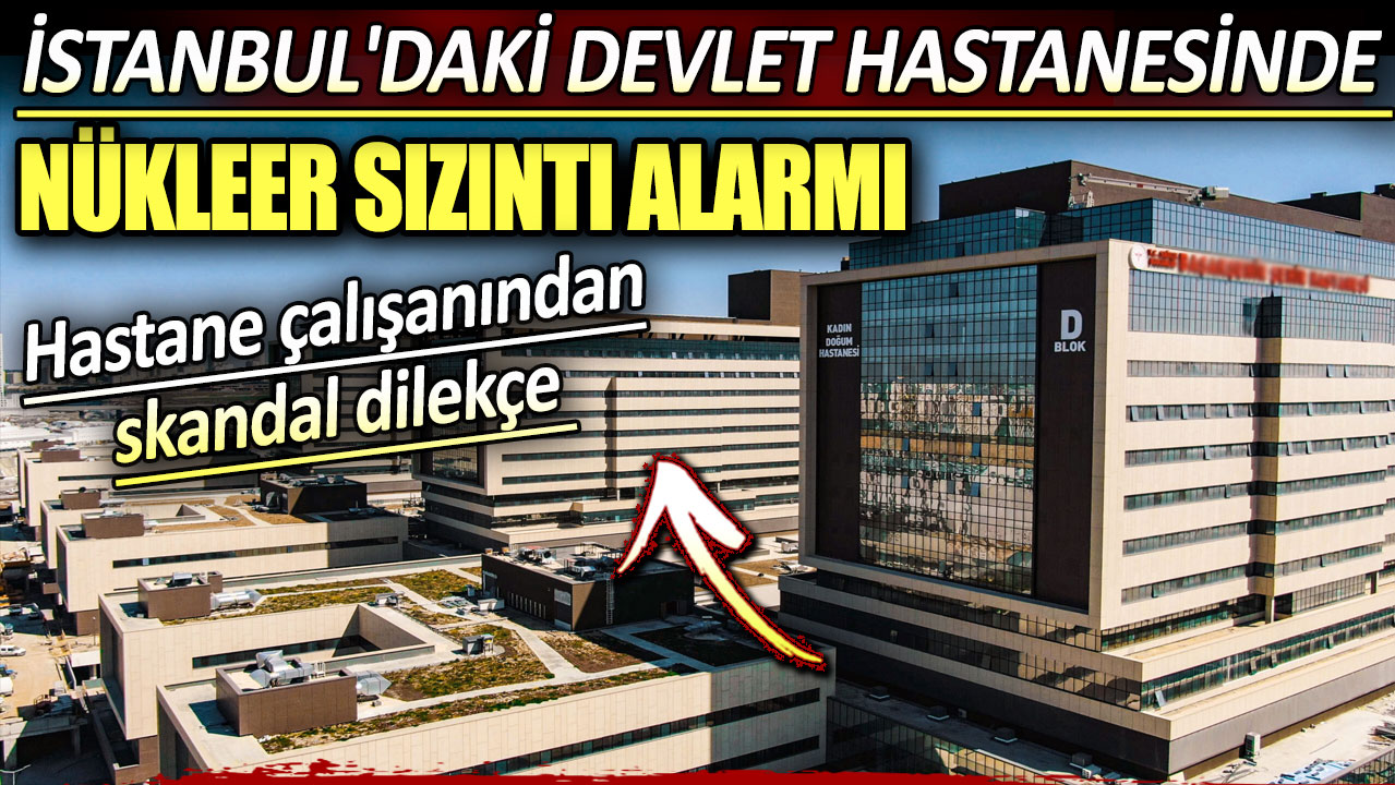İstanbul'daki devlet hastanesinde nükleer sızıntı iddiası