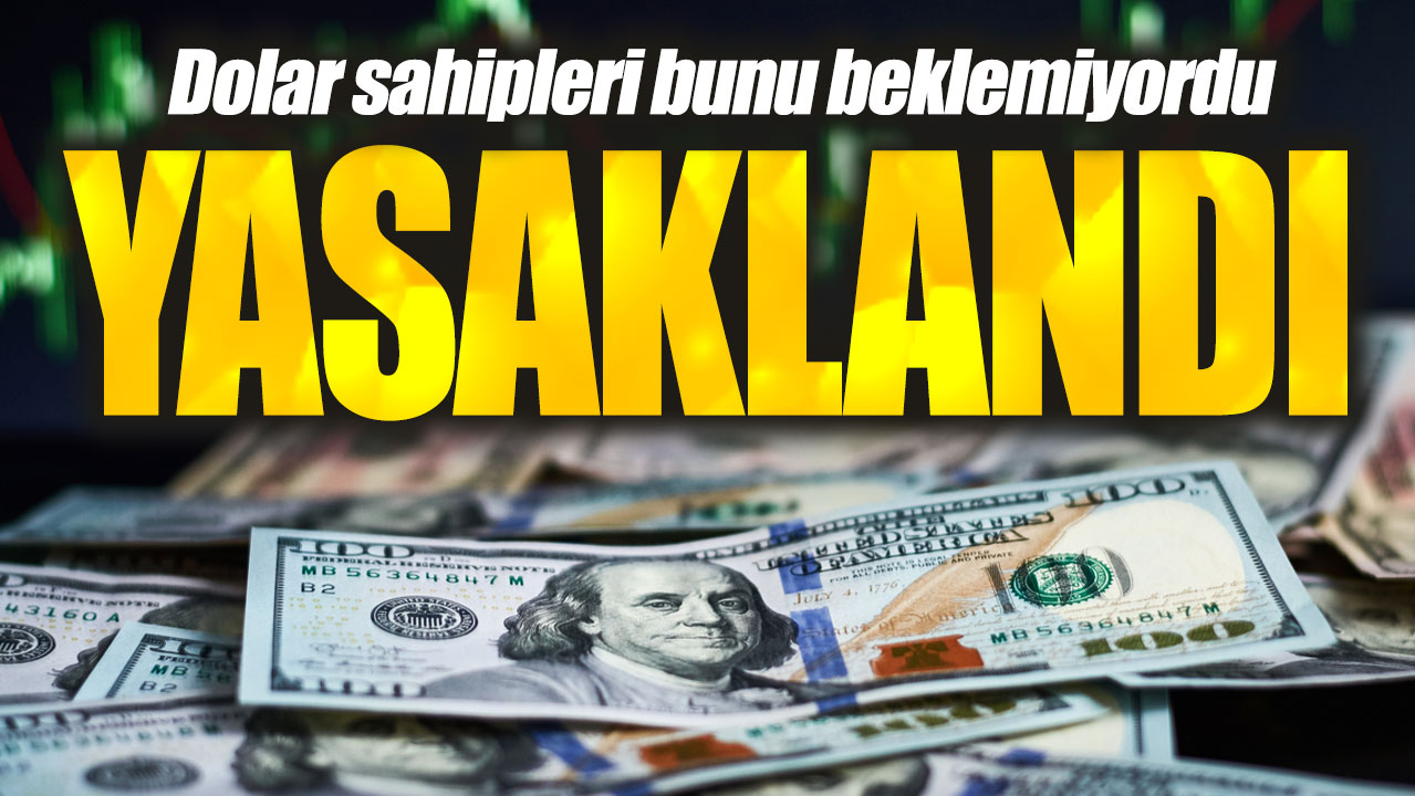 Dolar sahipleri bunu beklemiyordu. Yasaklandı