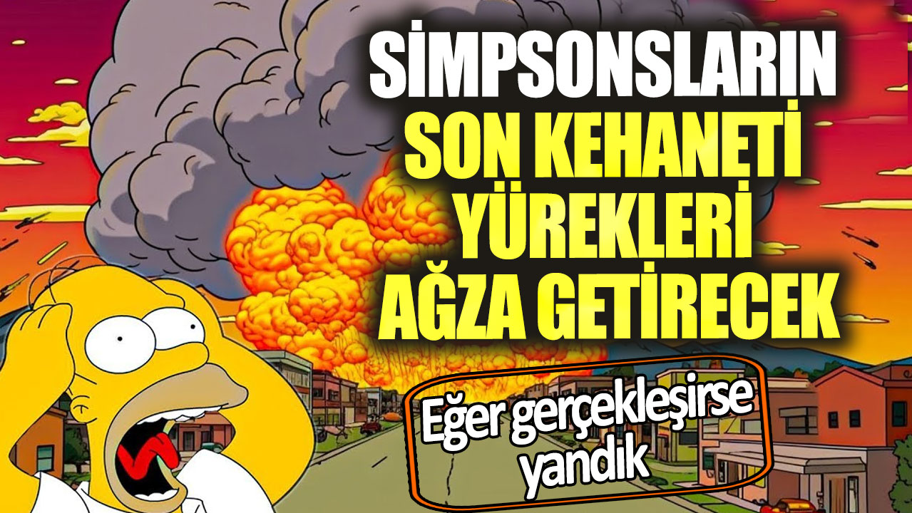 Simpsonsların son kehaneti yürekleri ağza getirecek. Eğer gerçekleşirse yandık