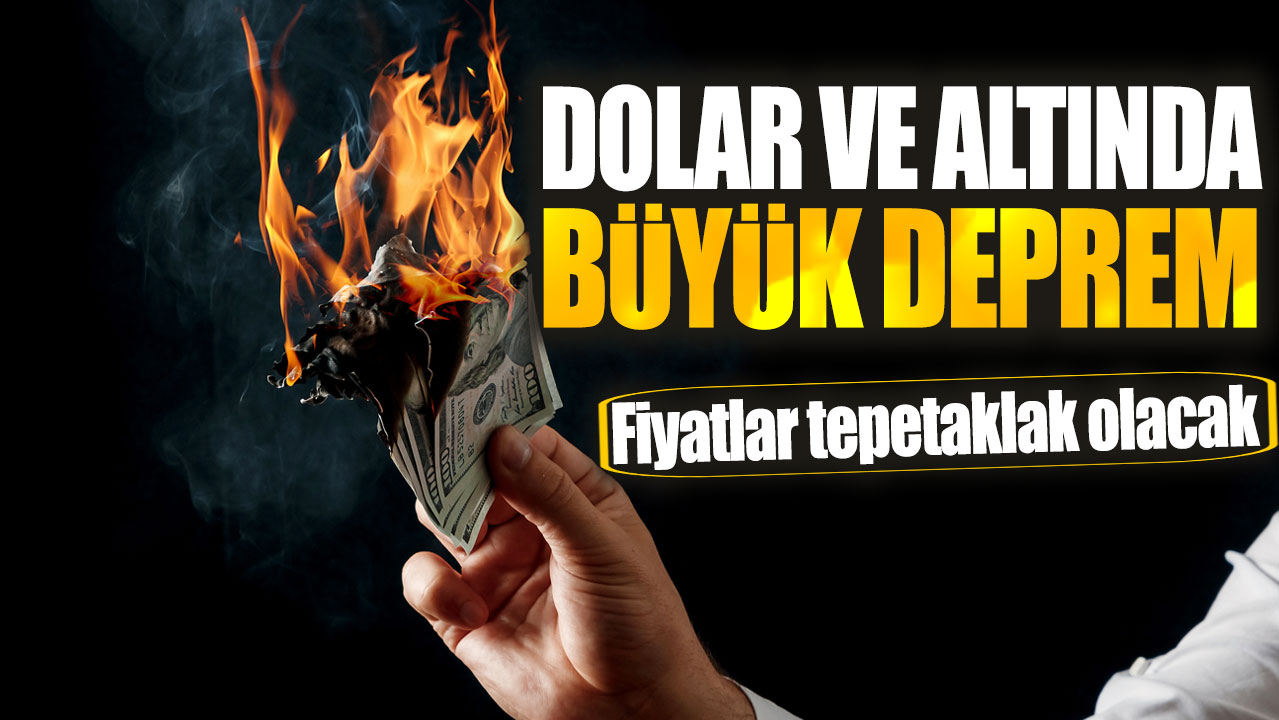 Dolar ve altında büyük deprem! Fiyatlar tepetaklak olacak