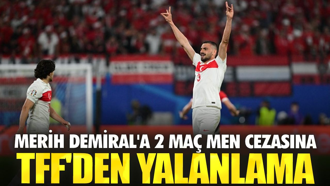 Merih Demiral'a 2 maç men cezasına TFF'den yalanlama