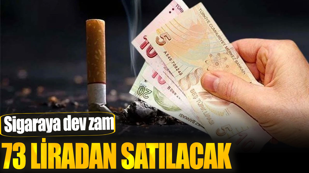 Sigaraya dev zam! 73 liradan satılacak