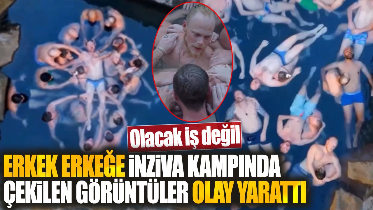 Erkek erkeğe inziva kampında çekilen görüntüler olay yarattı. Olacak iş değil