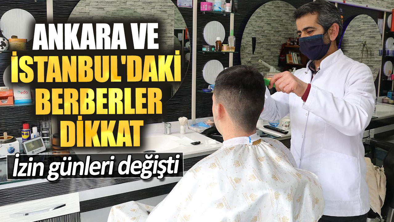 Ankara ve İstanbul'daki berberler dikkat. İzin günleri değişti