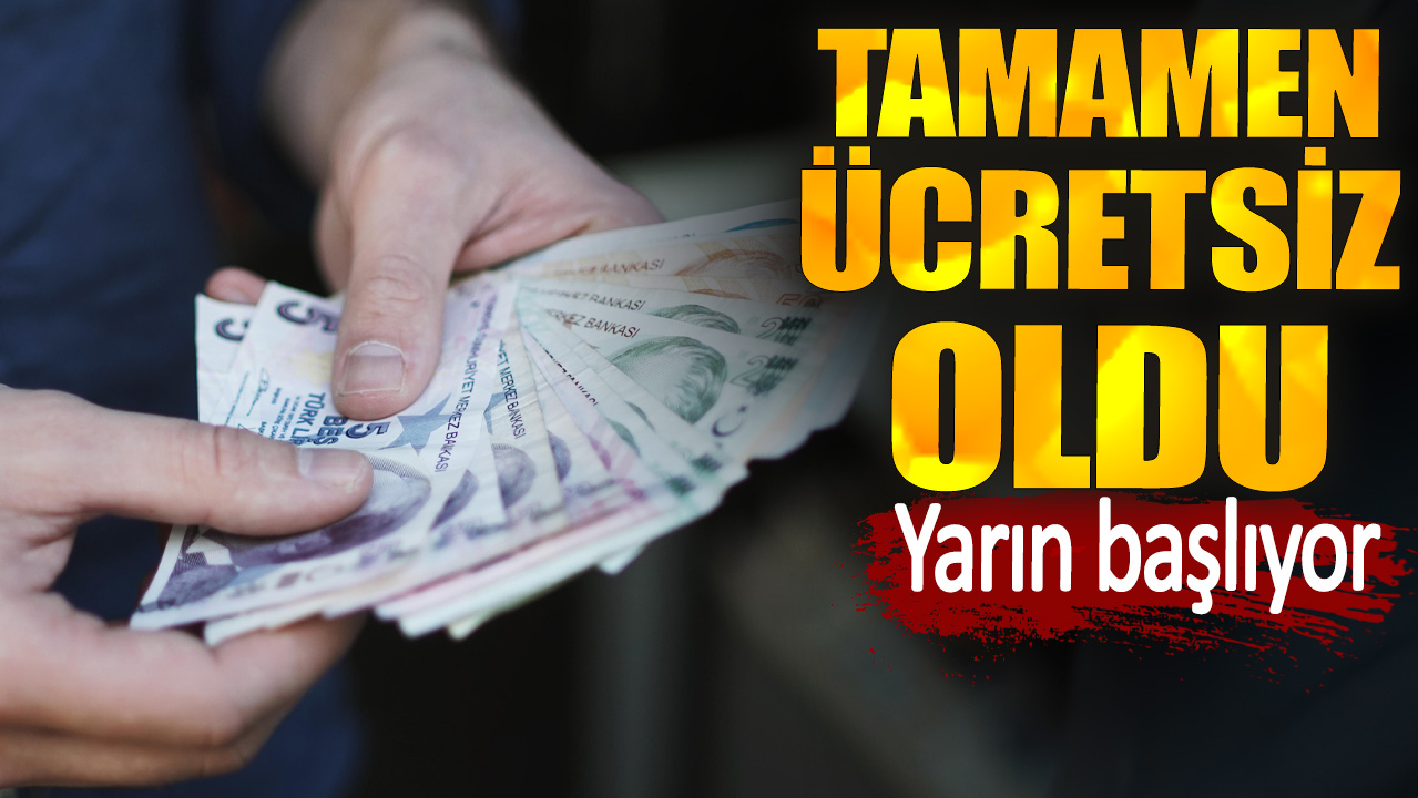 Tamamen ücretsiz oldu. Yarın başlıyor