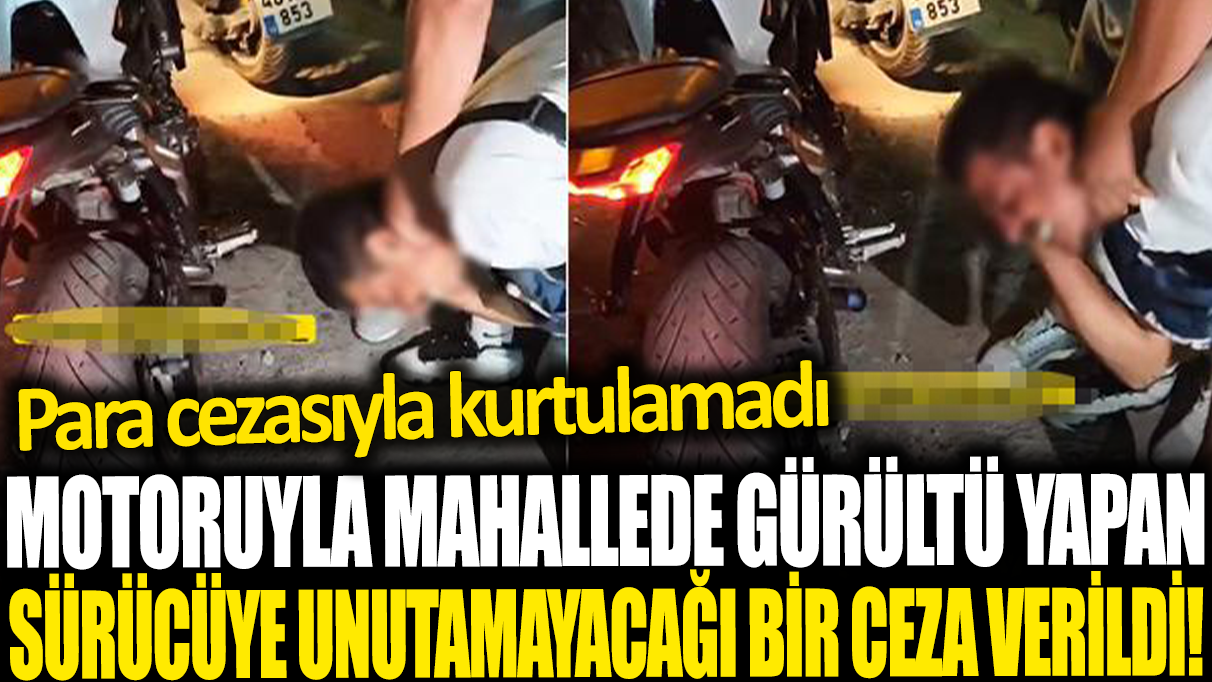 Motoruyla mahallede gürültü yapan sürücüye unutamayacağı bir ceza verildi!