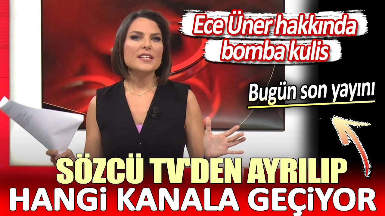 Ece Üner hakkında bomba kulis. Sözcü TV'den ayrılıp hangi kanala geçiyor