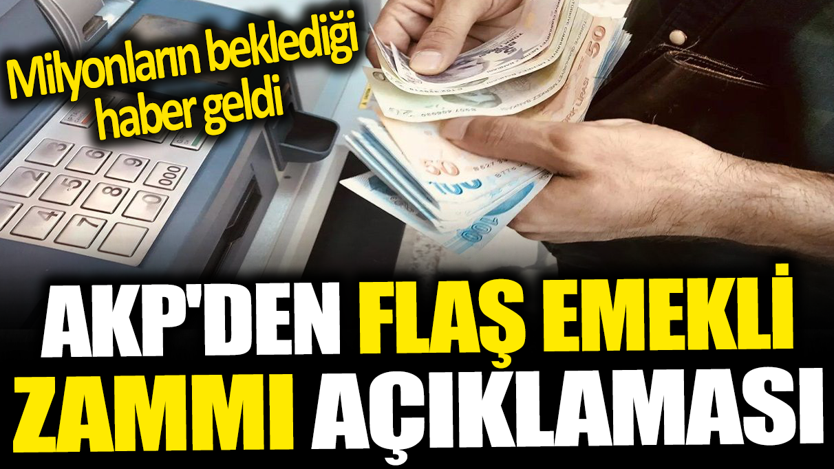 Son dakika... AKP'den flaş emekliye zam açıklaması