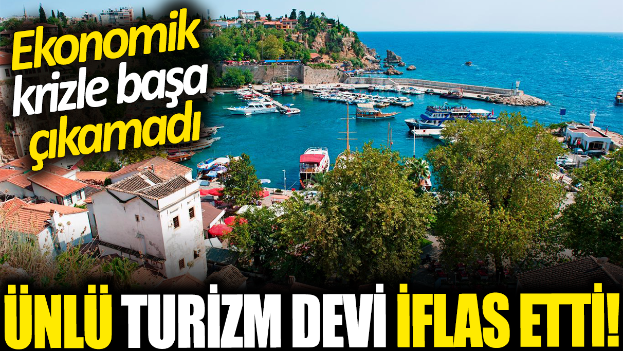 Ünlü turizm devi iflas etti! Ekonomik krizle başa çıkamadı