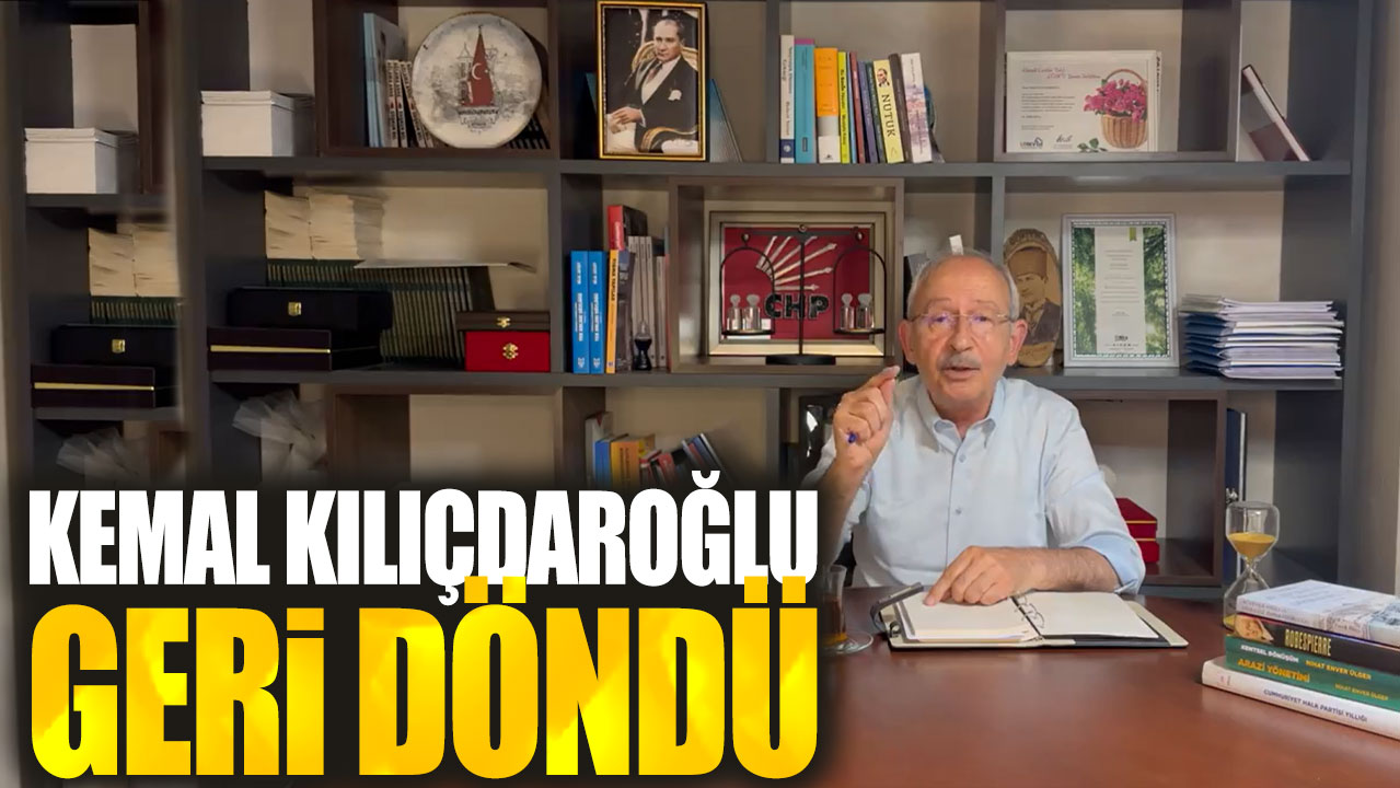 Kemal Kılıçdaroğlu geri döndü