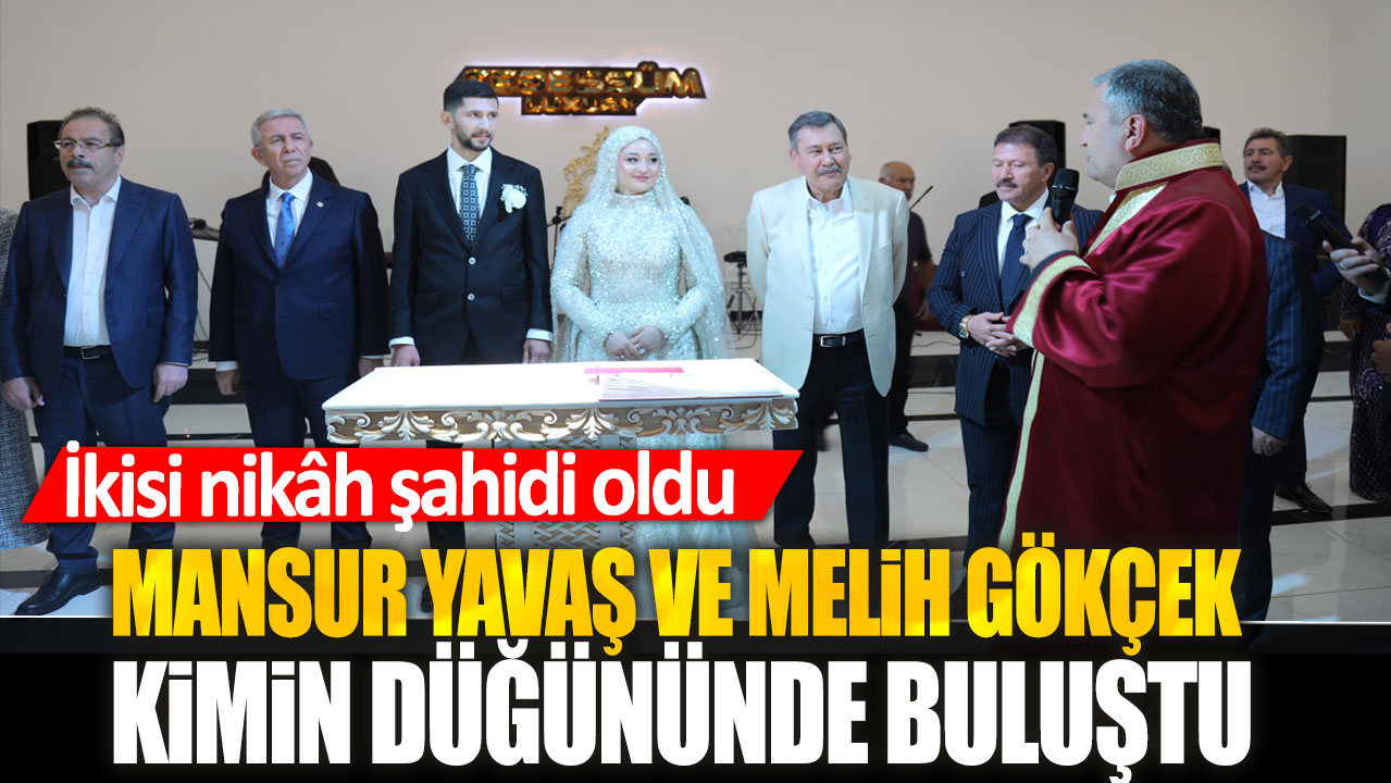 Mansur Yavaş ve Melih Gökçek kimin düğününde buluştu? İkisi nikâh şahidi oldu