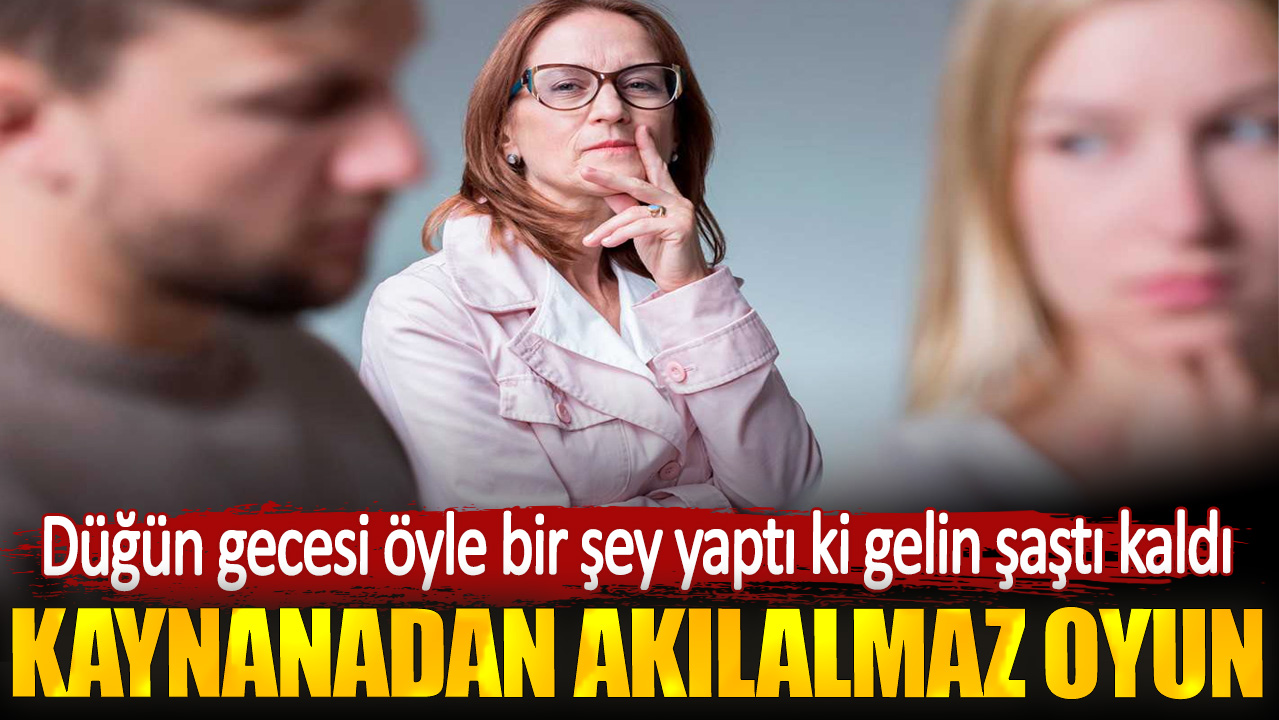 Düğün gecesi öyle bir şey yaptı ki gelin şaştı kaldı. Kaynanadan akılalmaz oyun