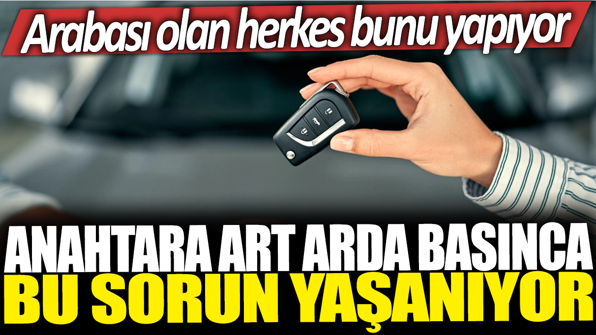 Arabası olan herkes bunu yapıyor: Anahtara art arda basınca bu yaşanıyor