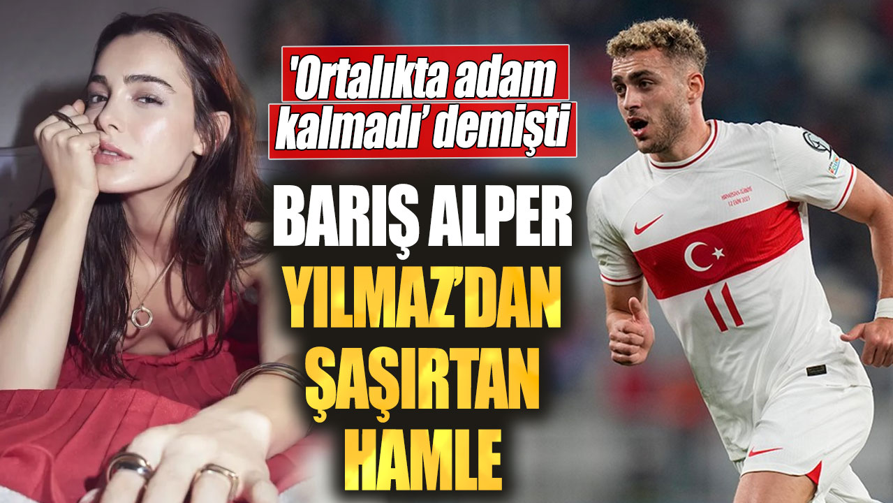 'Ortalıkta adam kalmadı' demişti.  Barış Alper Yılmaz’dan şaşırtan hamle