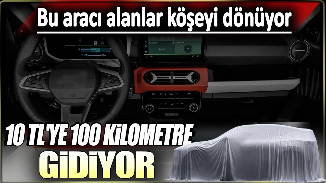 Bu aracı alanlar köşeyi dönüyor. 10 TL'ye 100 kilometre gidiyor