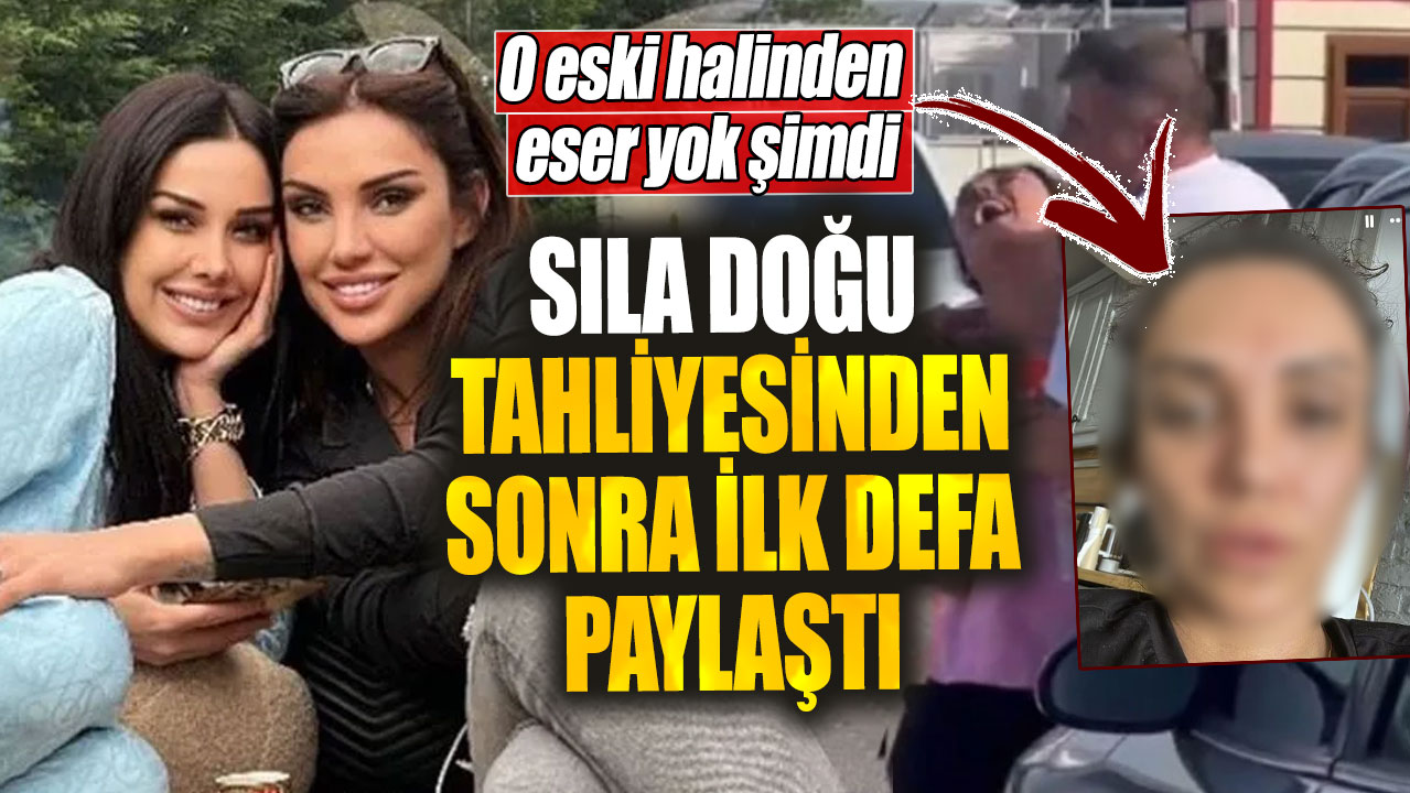 O eski halinden eser yok şimdi. Sıla Doğu tahliyesinden sonra ilk defa paylaştı