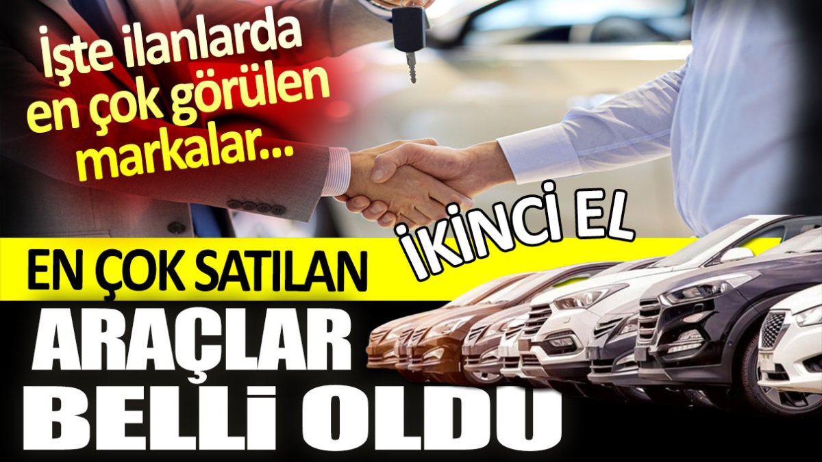 İkinci el araç piyasasında en çok satılan otomobiller belli oldu