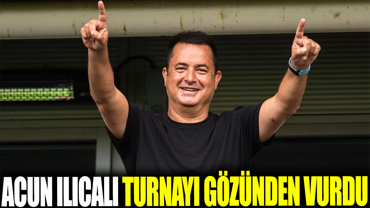 Acun Ilıcalı turnayı gözünden vurdu