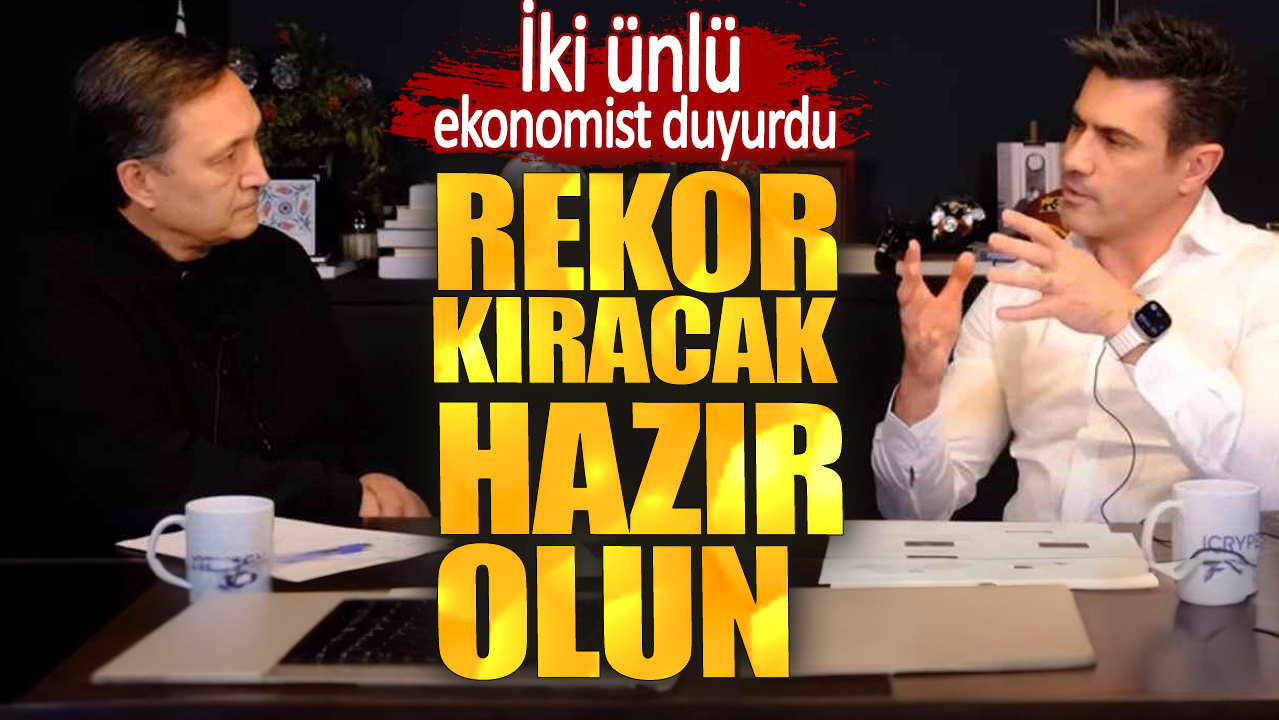 İki ünlü ekonomist duyurdu. Rekor kıracak hazır olun