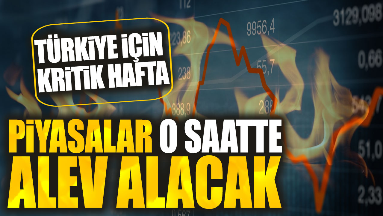 Türkiye için kritik hafta. Piyasalar o saatte alev alacak