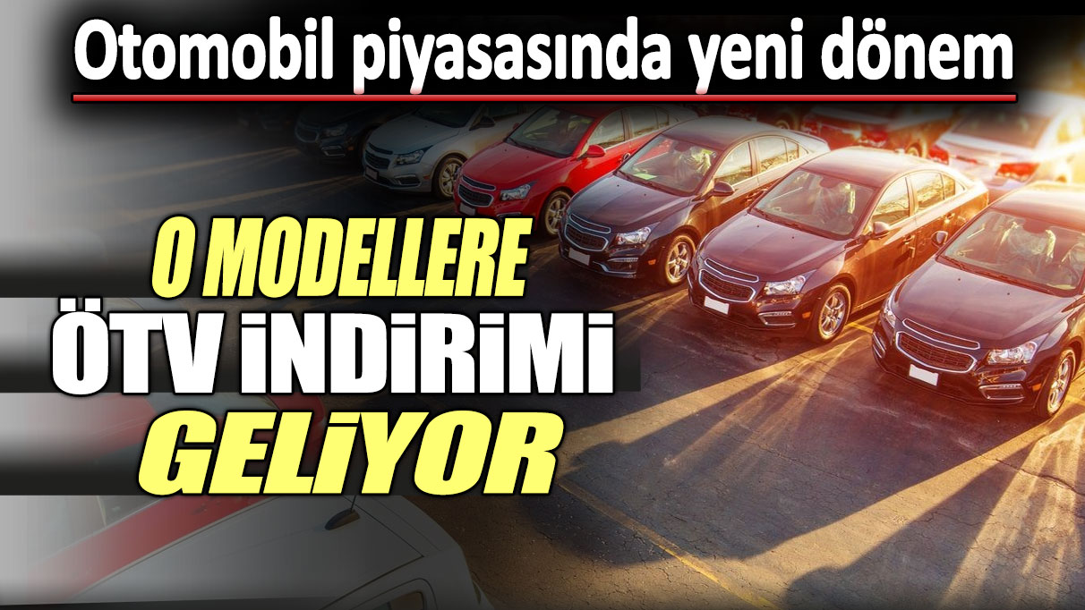 O otomobil modellerine ÖTV indirimi geliyor