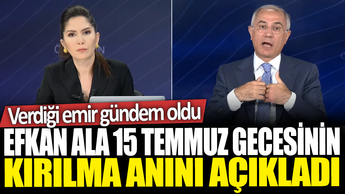 Efkan Ala 15 Temmuz gecesinin kırılma anını açıkladı: Verdiği emir gündem oldu