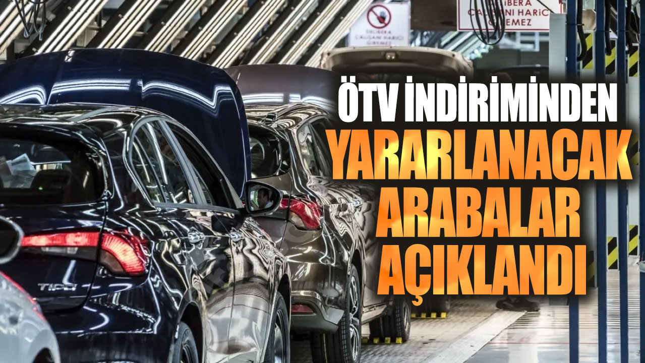 ÖTV indiriminden yararlanacak arabalar açıklandı