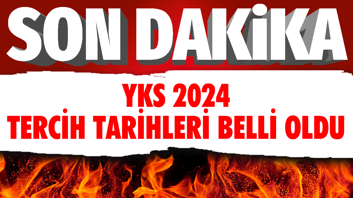 Son dakika... YKS 2024 tercih tarihleri belli oldu