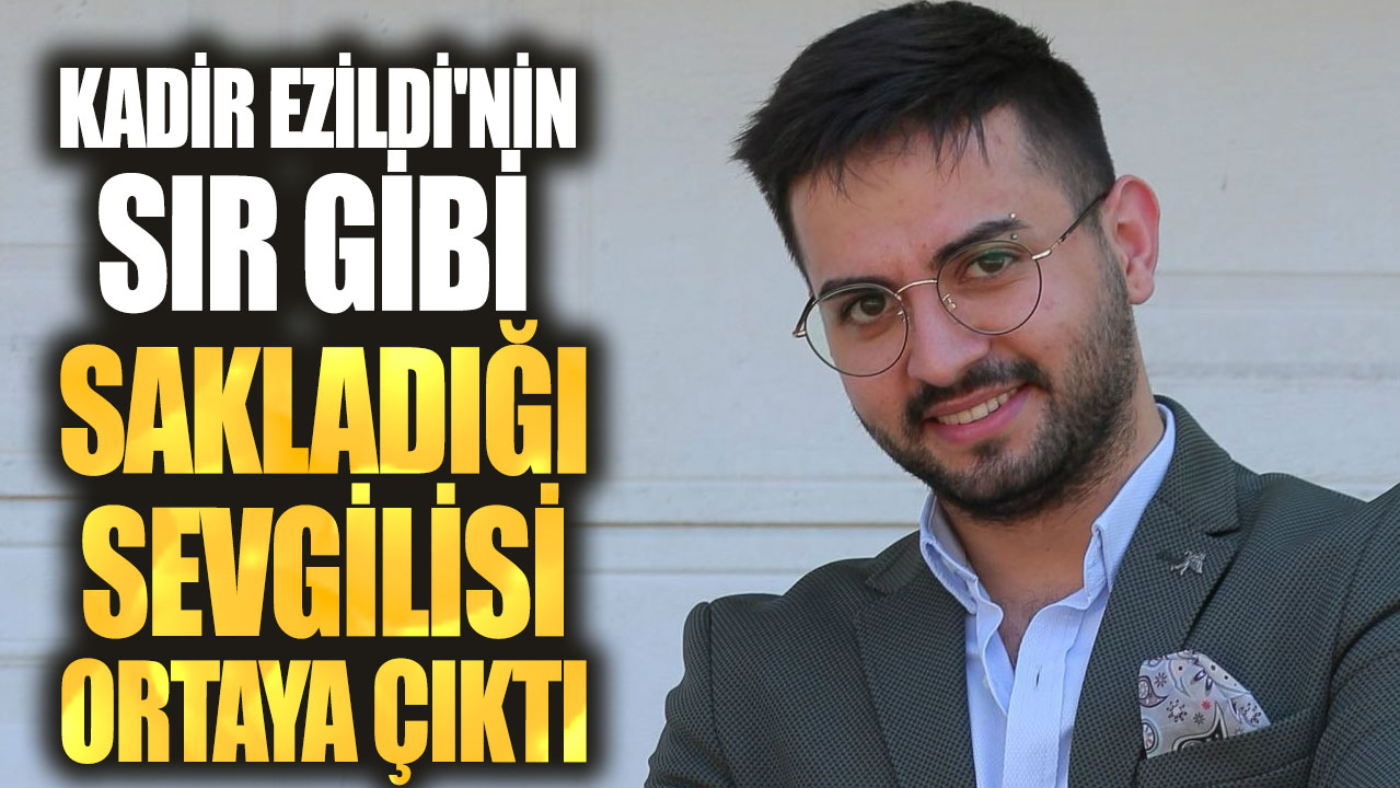 Kadir Ezildi'nin sır gibi sakladığı sevgilisi ortaya çıktı