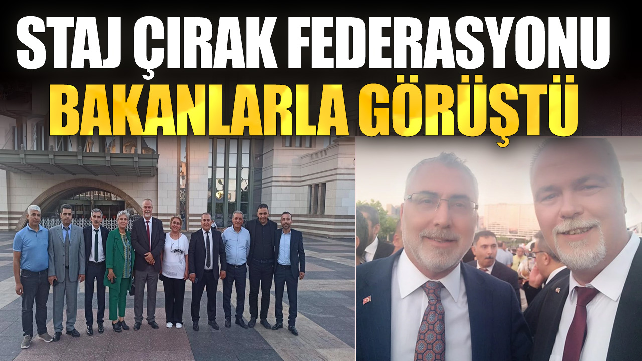 Staj Çırak Federasyonu Bakanlarla görüştü