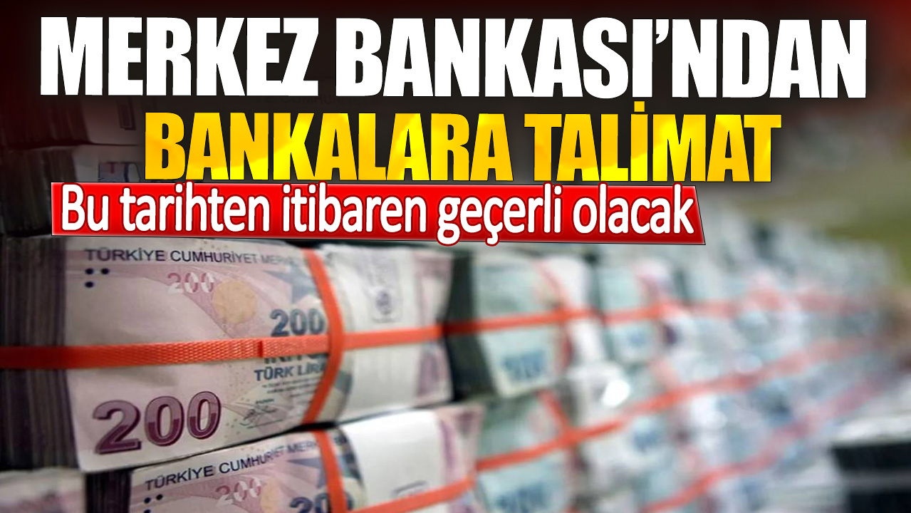 Merkez Bankası’ndan bankalara talimat. Bu tarihten itibaren geçerli olacak