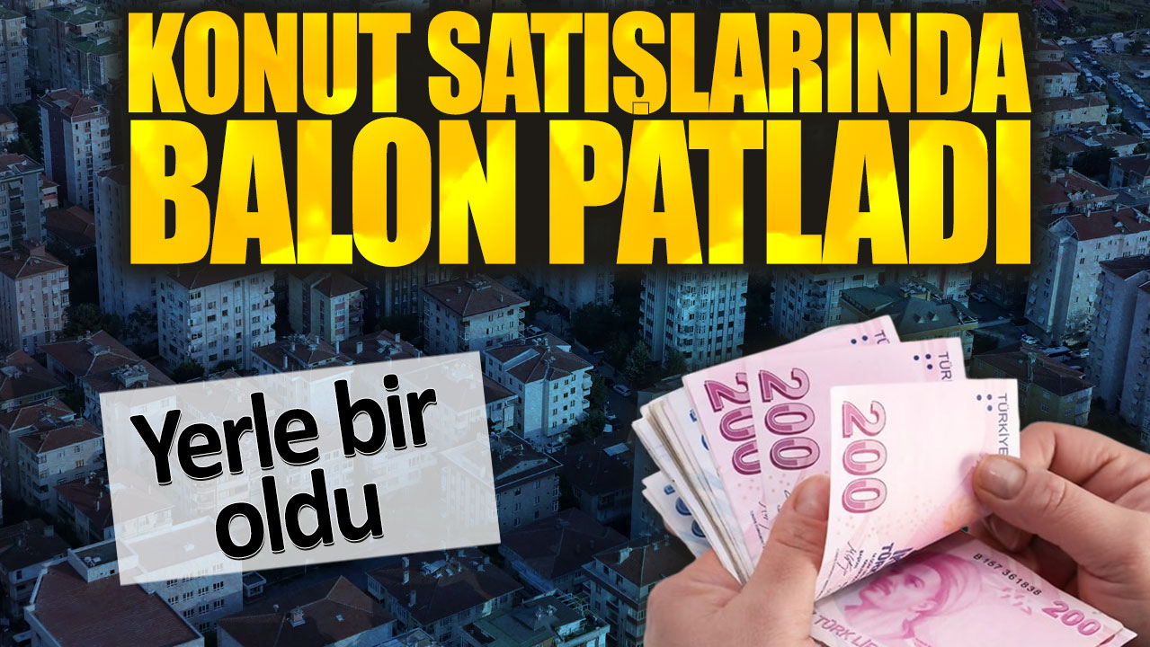 Konut satışlarında balon patladı. Yerle bir oldu