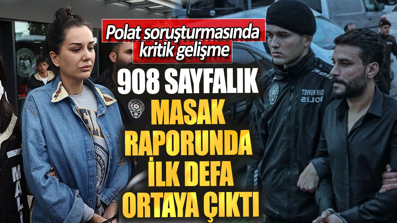 Polat soruşturmasında kritik gelişme. 908 Sayfalık MASAK raporunda ilk defa ortaya çıktı