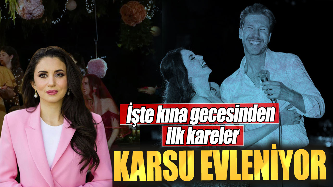 Karsu evleniyor. İşte kına gecesinden ilk kareler