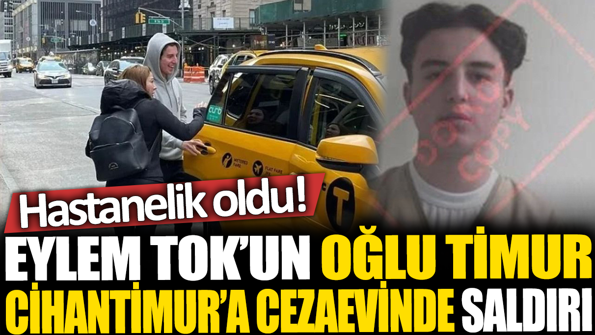 Eylem Tok’un oğlu Timur Cihantimur’a cezaevinde saldırı! Hastanelik oldu